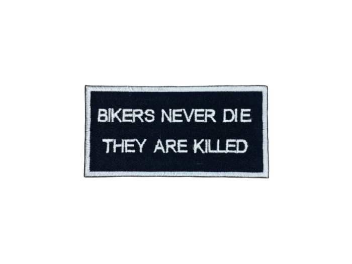 Bikers never die They are killed - Patch  Mærke