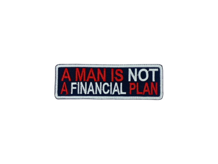 A man is not a fianancial plan - Patch  Mærke