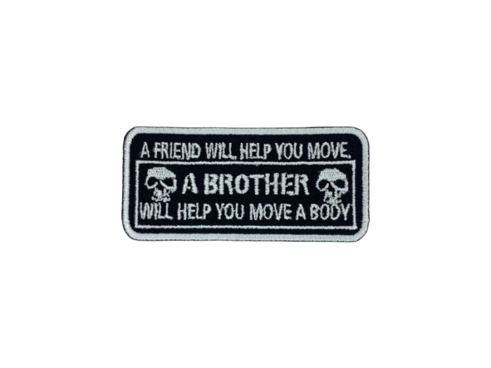 A friend will help u move A brother will help u move a body - Patch  Mærke