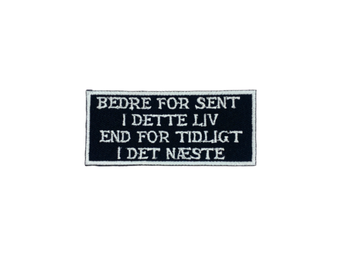 Bedre for sent i dette liv end for tidligt i det næste - Patch  Mærke