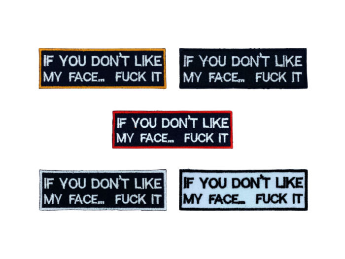 If You Don't Like My Face.. Fuck It - Patch Mærke
