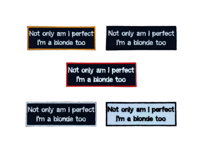Not Only Am I Perfect I'm Blond Too- Patch Mærke