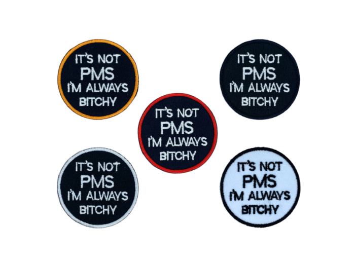 It's Not PMS I'm Always Bitchy - Patch Mærke