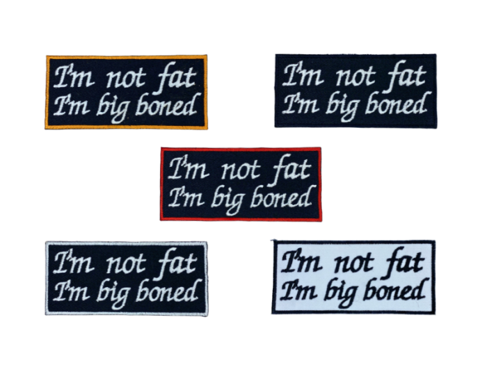 I'm Not Fat I'm Big Boned - Patch Mærke
