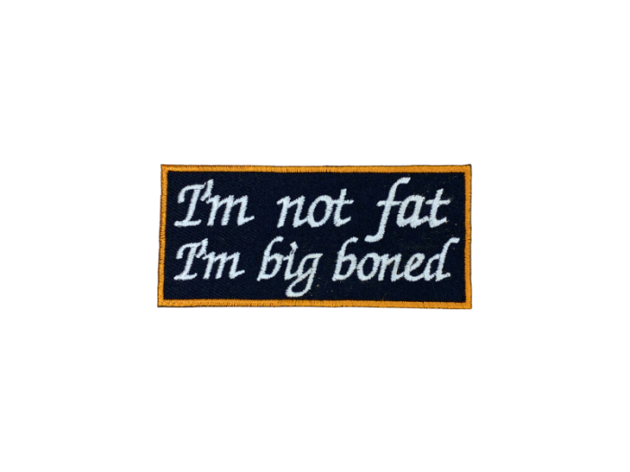I'm Not Fat I'm Big Boned - Patch Mærke - Billede 4