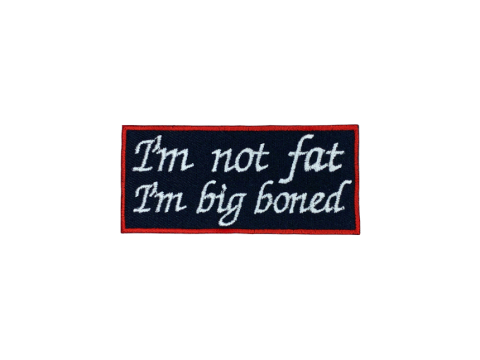I'm Not Fat I'm Big Boned - Patch Mærke - Billede 3