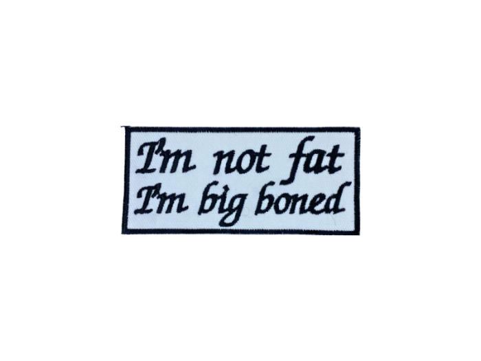 I'm Not Fat I'm Big Boned - Patch Mærke - Billede 2