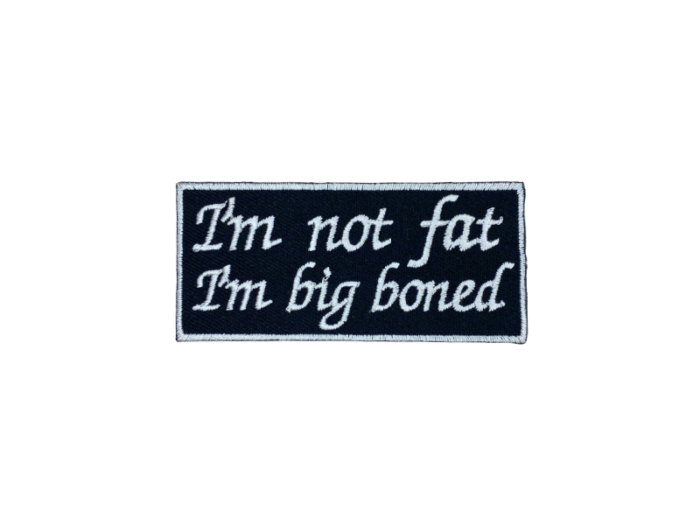 I'm Not Fat I'm Big Boned - Patch Mærke - Billede 6