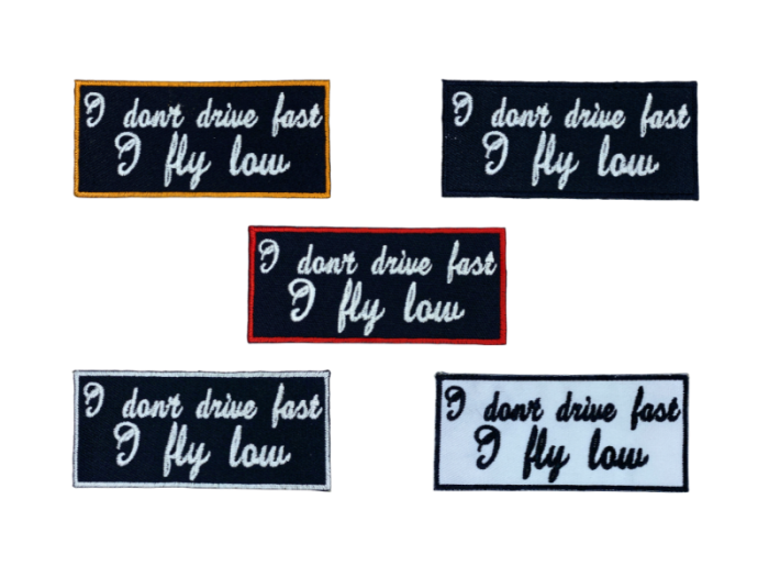 I don't drive fast I fly low - Patch Mærke
