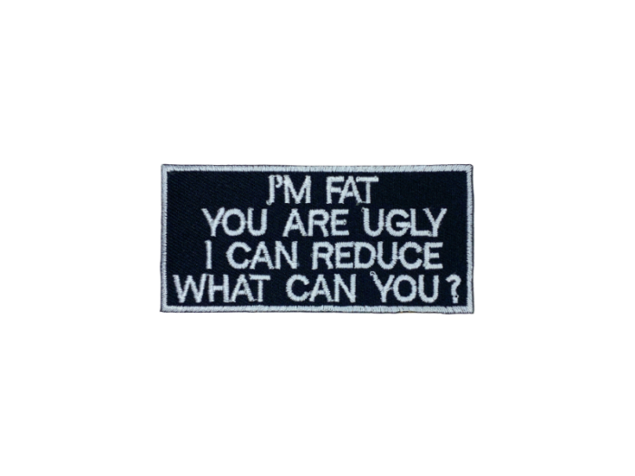 I am Fat You are ugly  - Patch Mærke