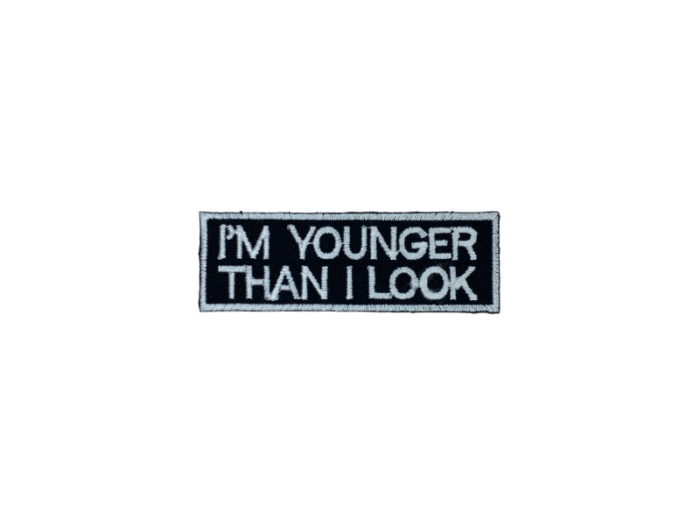 Im younger than I look - Patch Mærke