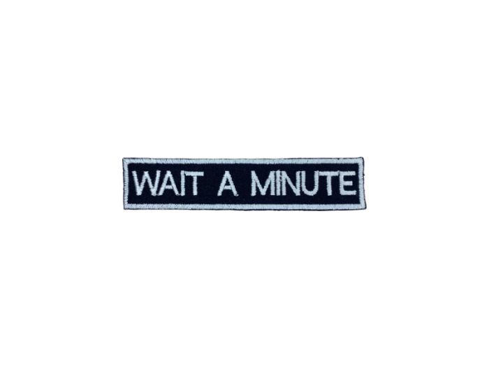Wait a minute - Patch Mærke
