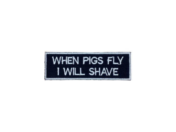 When pigs fly I will Shave - Patch Mærke