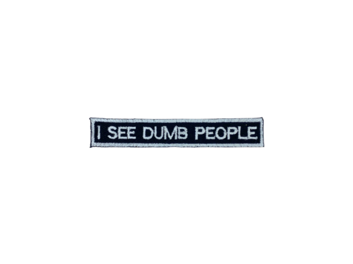 I see dumb people - Patch Mærke