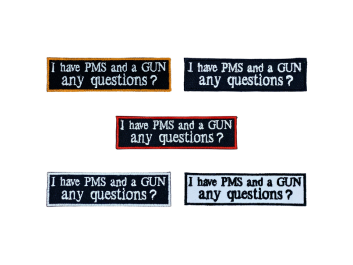 I Have PMS And A Gun - Patch Mærke