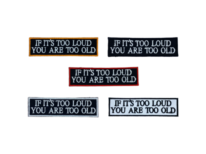 If It's Too Loud You Are Too Old - Patch Mærke