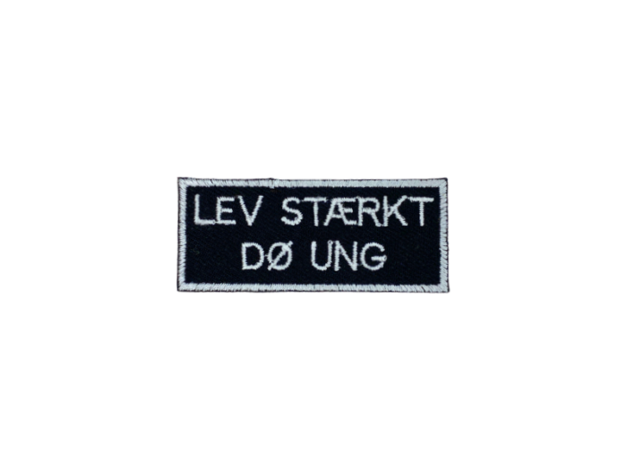 Lev stærkt Dø ung - Patch Mærke