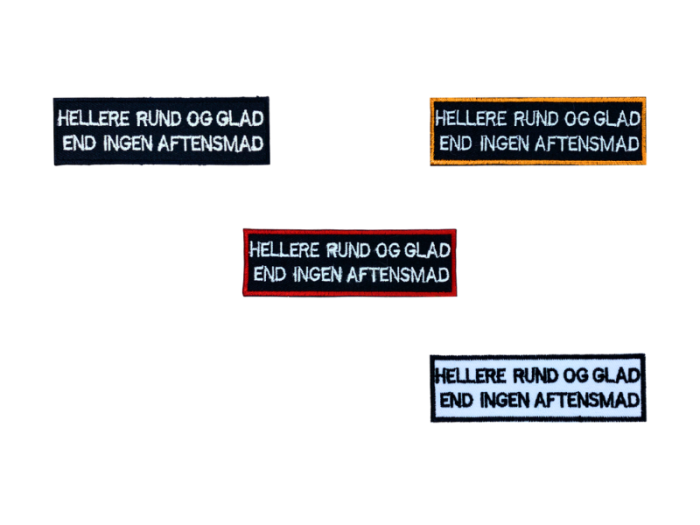 Hellere rund og glad end ingen aftensmad - Patch Mærke