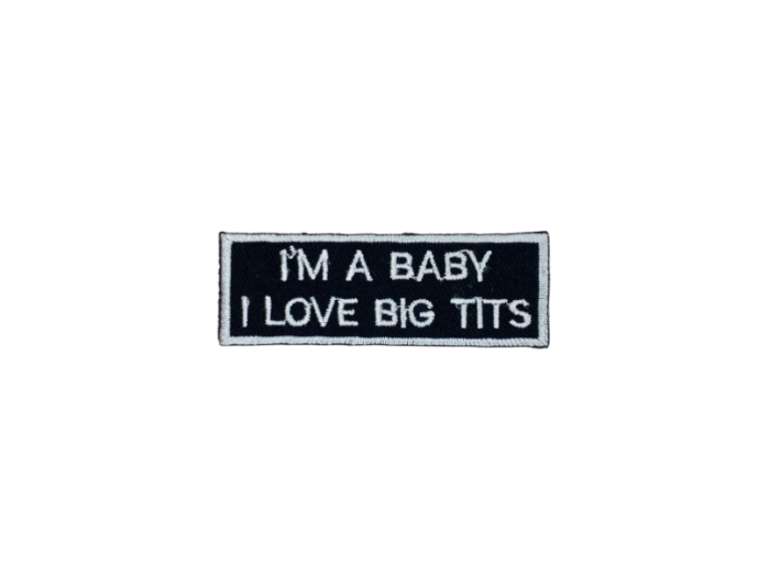 Im a baby I love big tits - Patch Mærke