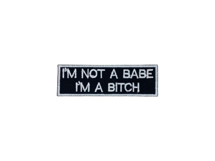 Im not a babe Im a bitch - Patch Mærke