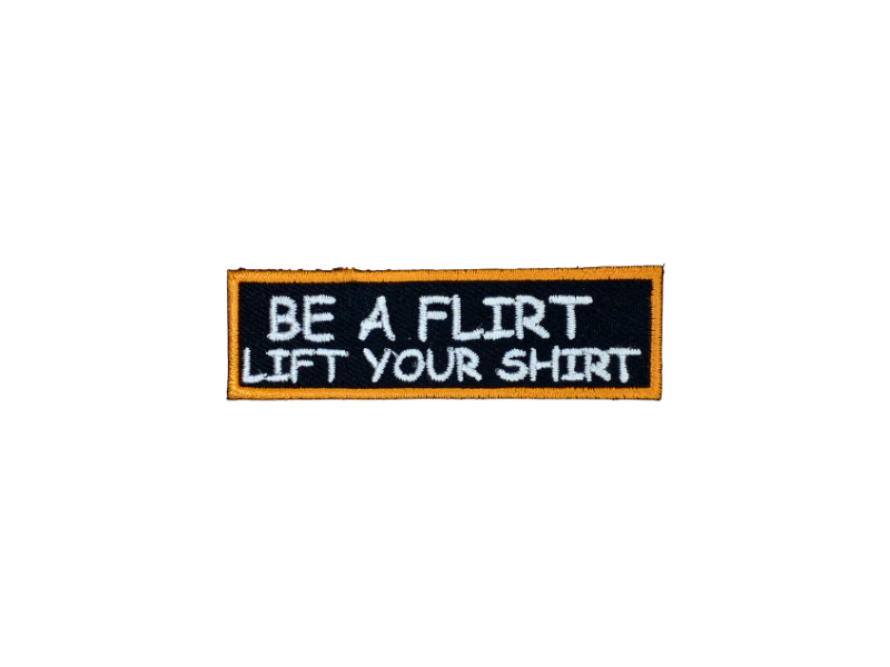 Be a flirt lift your shirt - Patch Mærke - Billede 2