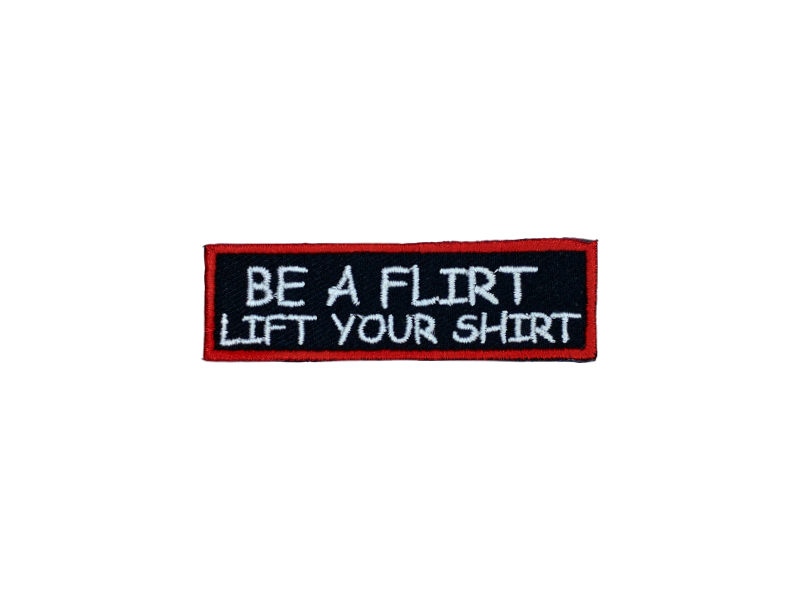Be a flirt lift your shirt - Patch Mærke - Billede 3