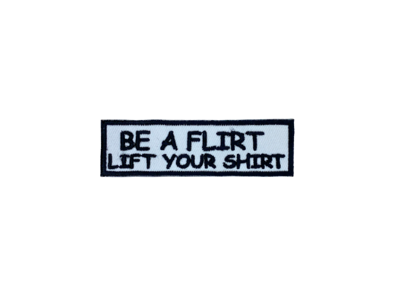 Be a flirt lift your shirt - Patch Mærke - Billede 4