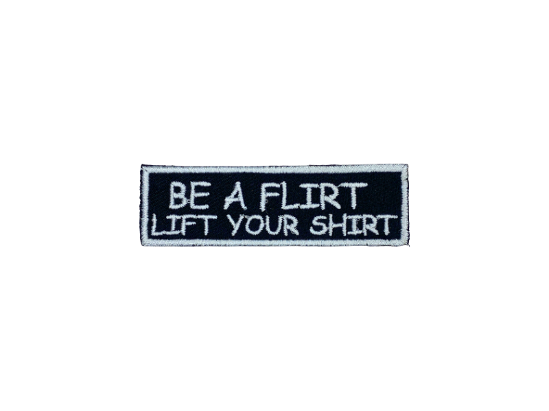 Be a flirt lift your shirt - Patch Mærke - Billede 5