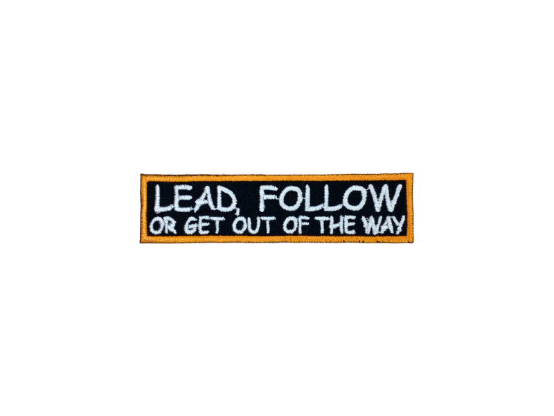 Lead follow or get out of the way - Patch Mærke - Billede 2