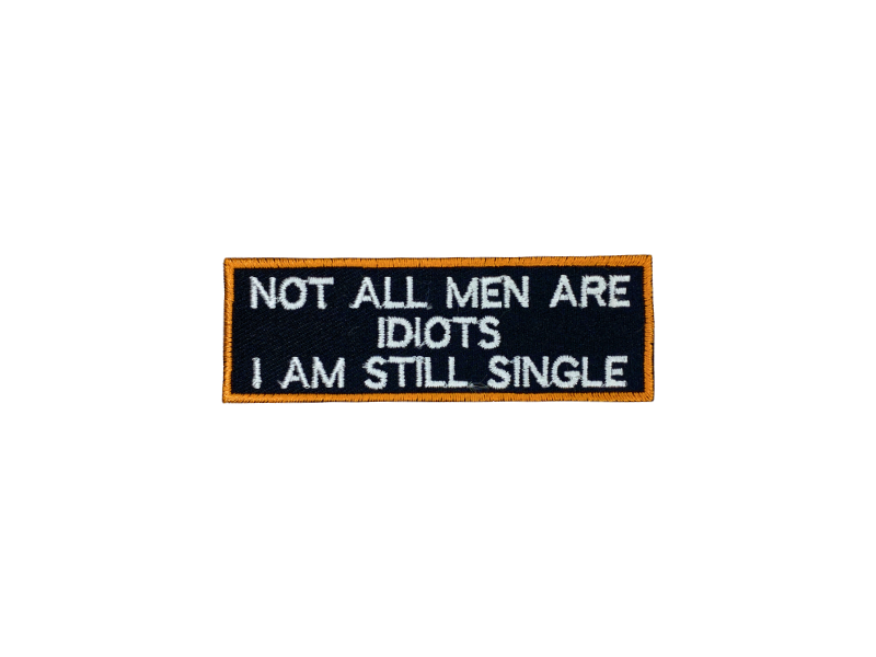 Not all men are idiots I am still single - Patch Mærke - Billede 2