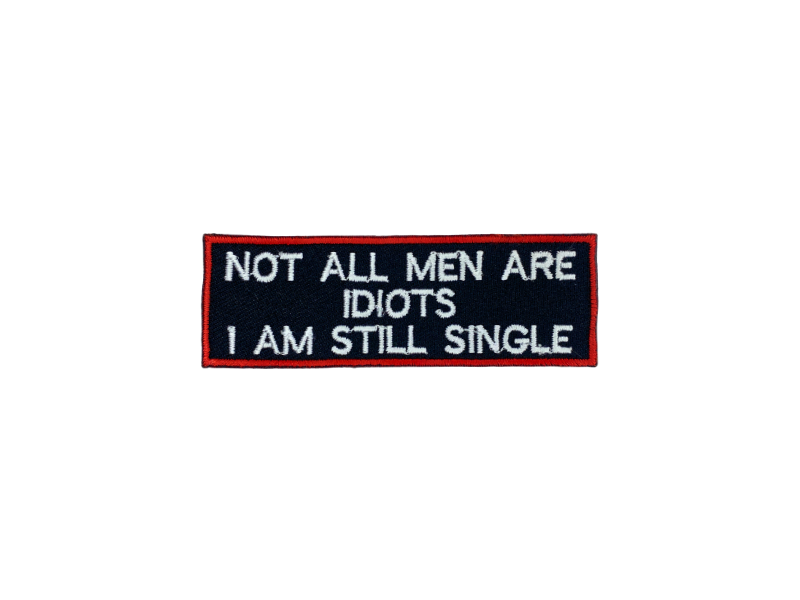 Not all men are idiots I am still single - Patch Mærke - Billede 3