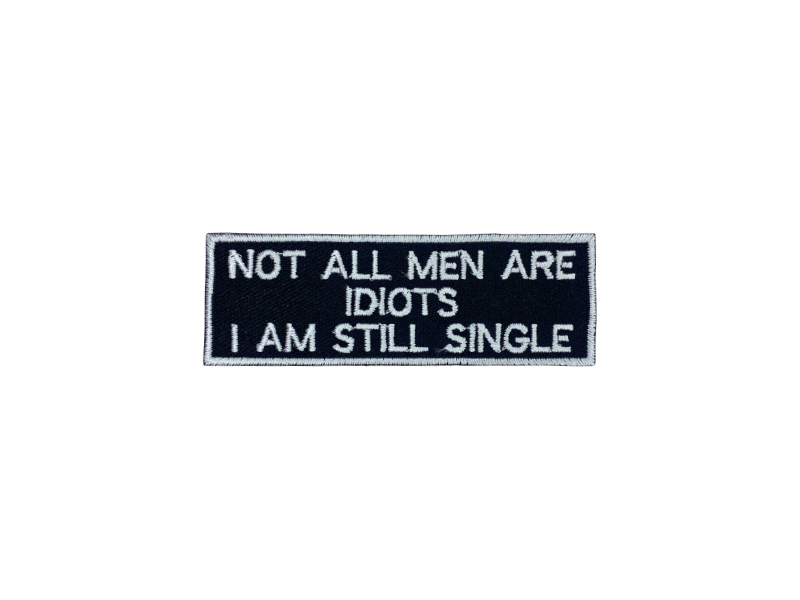 Not all men are idiots I am still single - Patch Mærke - Billede 5