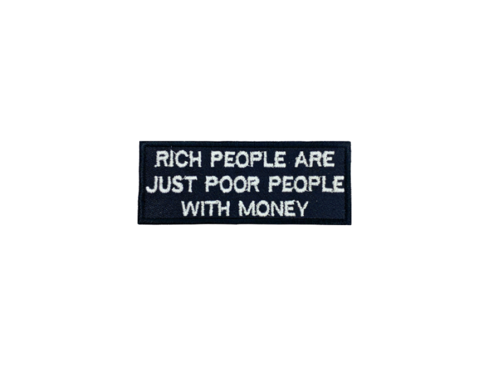 Rich people are just poor people with money- Patch  Mærke - Billede 2