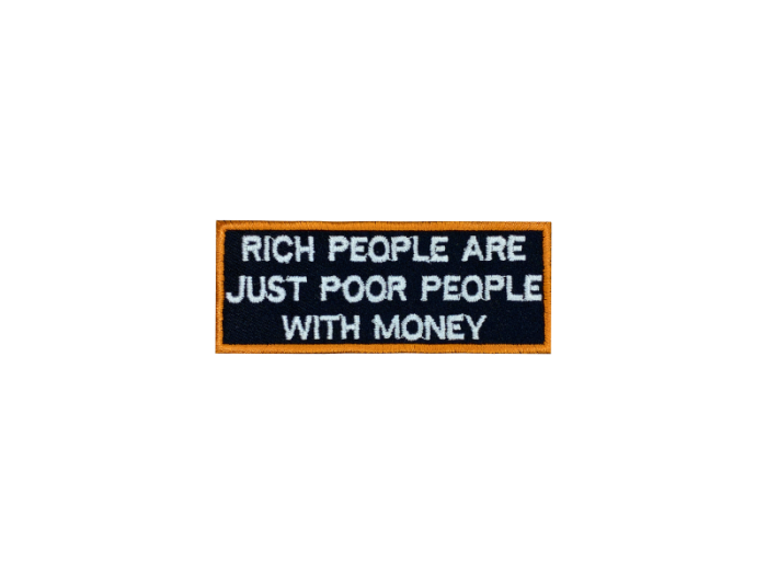 Rich people are just poor people with money- Patch  Mærke - Billede 6