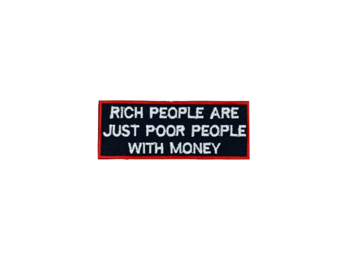 Rich people are just poor people with money- Patch  Mærke - Billede 5