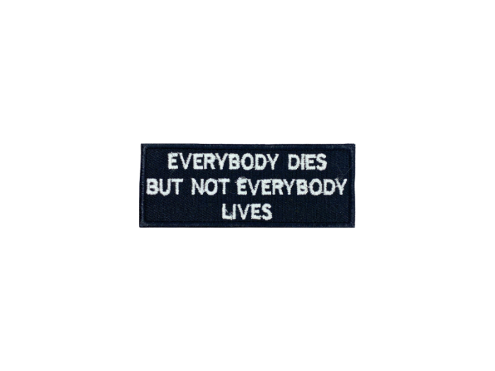 Everybody dies but not everydody lives - Patch  Mærke - Billede 2