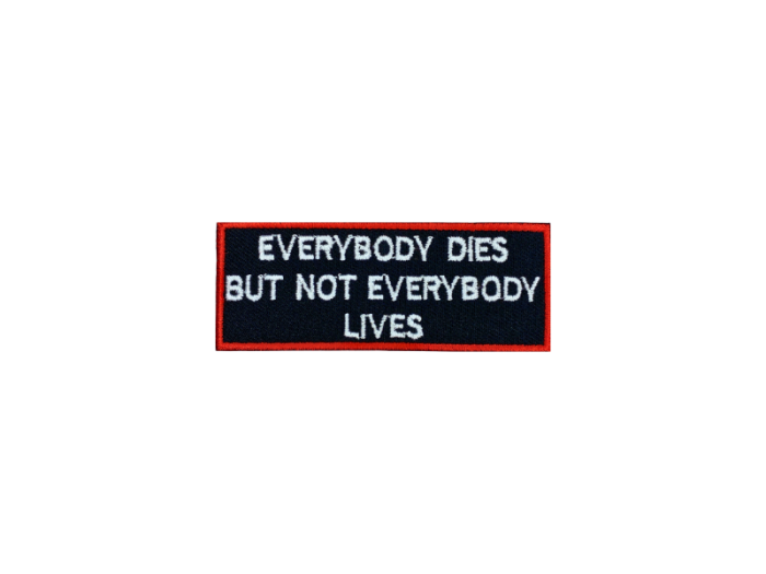 Everybody dies but not everydody lives - Patch  Mærke - Billede 5