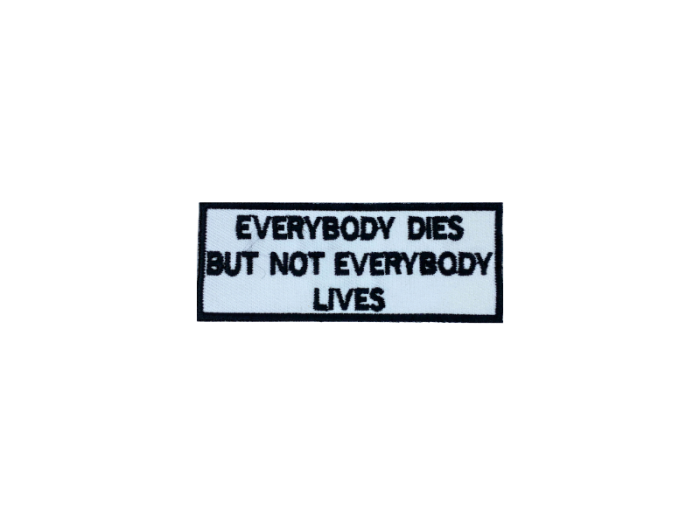 Everybody dies but not everydody lives - Patch  Mærke - Billede 4