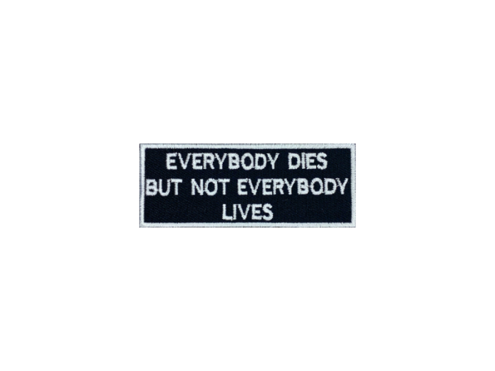 Everybody dies but not everydody lives - Patch  Mærke - Billede 3