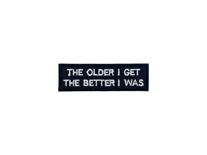 The older I get the better I was - Patch  Mærke - Billede 2