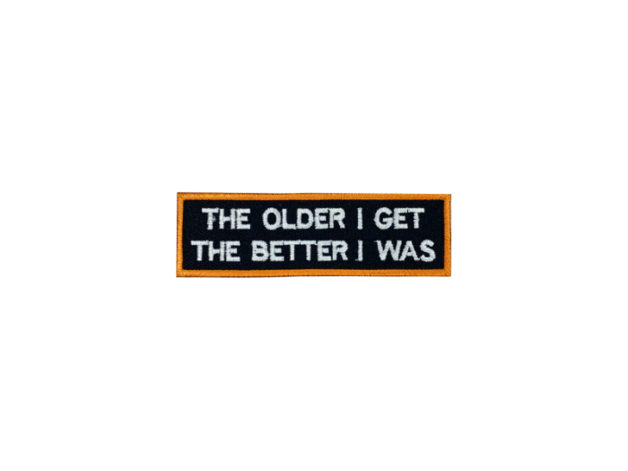 The older I get the better I was - Patch  Mærke - Billede 6