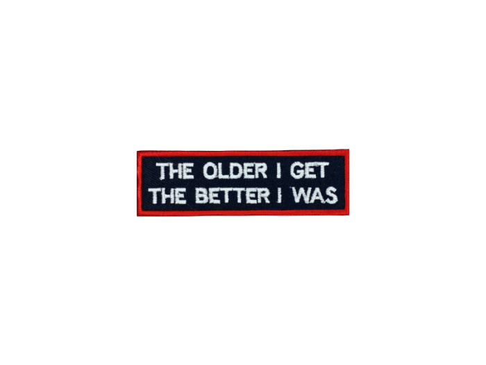The older I get the better I was - Patch  Mærke - Billede 5