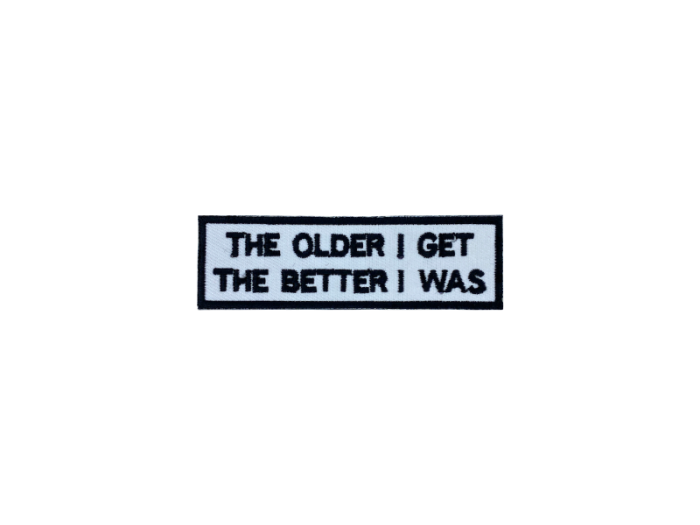 The older I get the better I was - Patch  Mærke - Billede 4