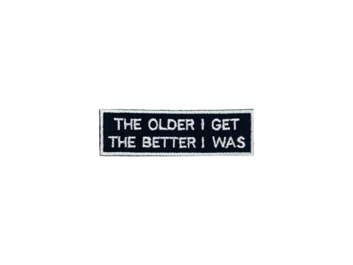 The older I get the better I was - Patch  Mærke - Billede 3