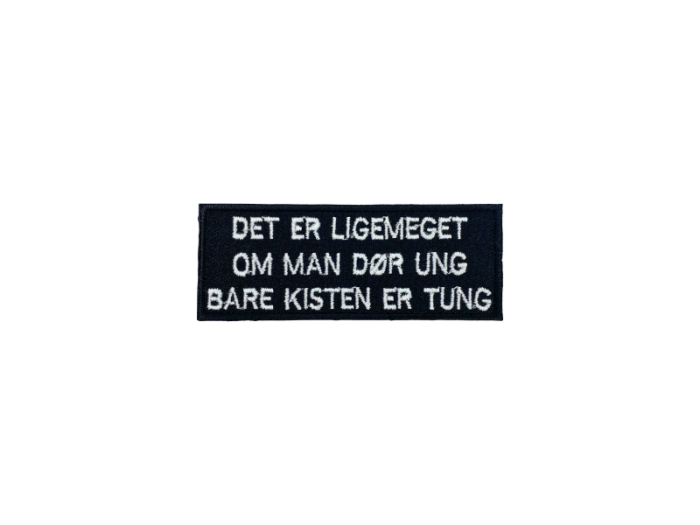 Det er ligemeget om man dør ung bare kisten er tung- Patch  Mærke - Billede 2
