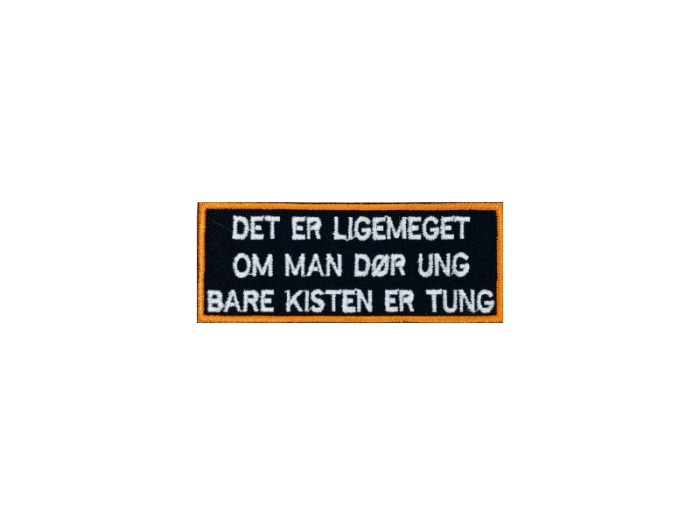 Det er ligemeget om man dør ung bare kisten er tung- Patch  Mærke - Billede 6