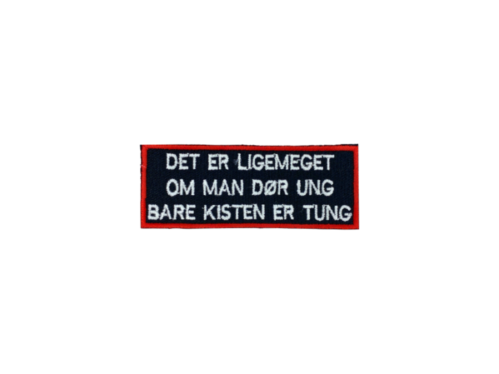 Det er ligemeget om man dør ung bare kisten er tung- Patch  Mærke - Billede 5