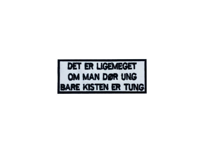 Det er ligemeget om man dør ung bare kisten er tung- Patch  Mærke - Billede 4