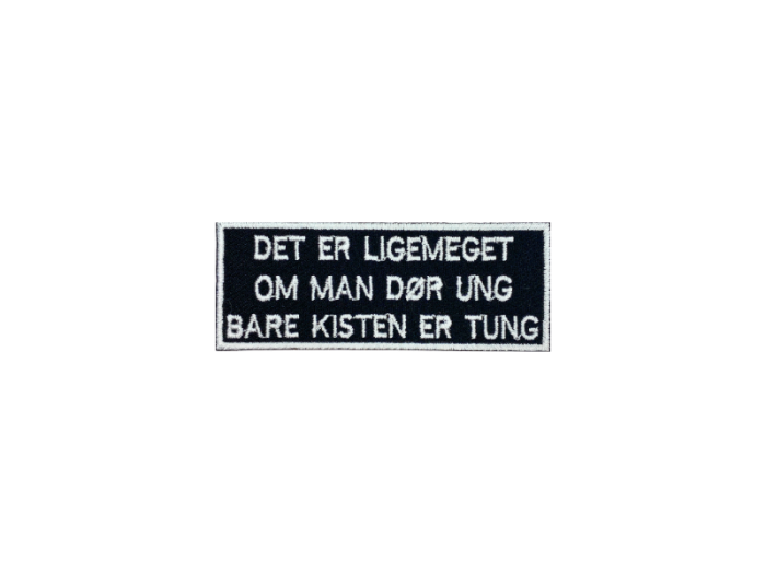 Det er ligemeget om man dør ung bare kisten er tung- Patch  Mærke - Billede 3