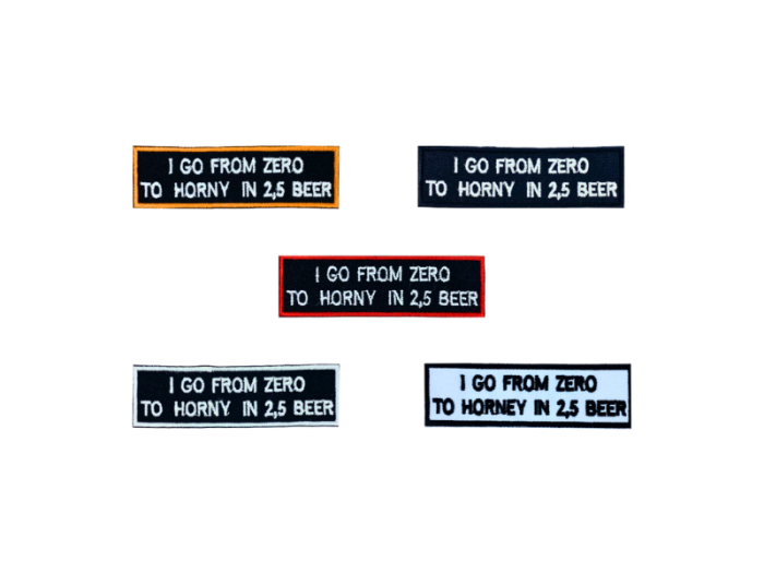 I go from zero to horney in 2,5 beer - Patch  Mærke